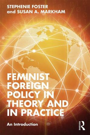 Feminist Foreign Policy in Theory and in Practice