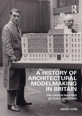 History of Architectural Modelmaking in Britain