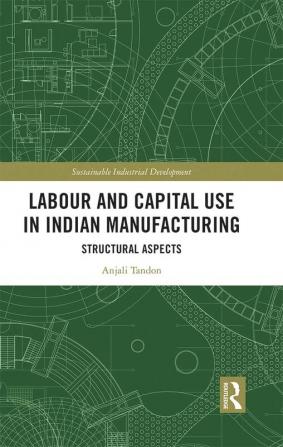 Labour and Capital Use in Indian Manufacturing