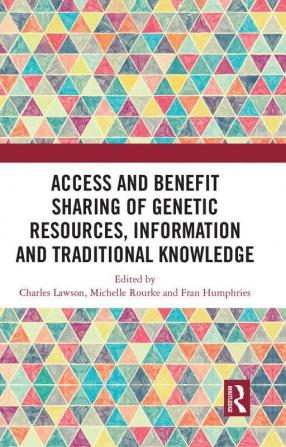 Access and Benefit Sharing of Genetic Resources Information and Traditional Knowledge