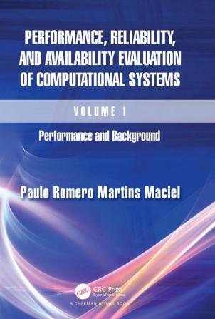 Performance Reliability and Availability Evaluation of Computational Systems Volume I