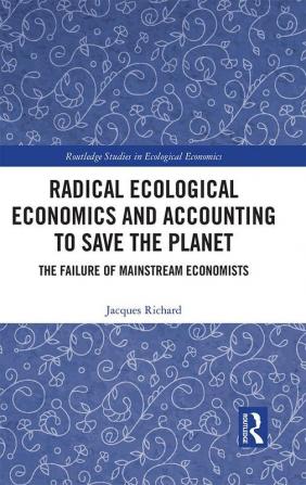 Radical Ecological Economics and Accounting to Save the Planet