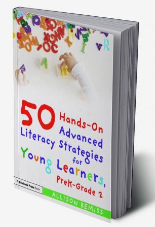 50 Hands-On Advanced Literacy Strategies for Young Learners PreK-Grade 2