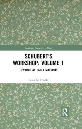 Schubert's Workshop: Volume 1