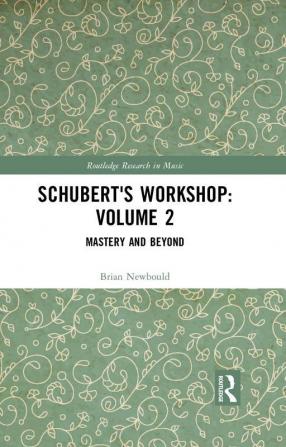 Schubert's Workshop: Volume 2