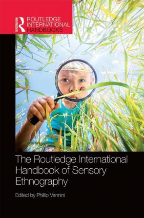 The Routledge International Handbook of Sensory Ethnography