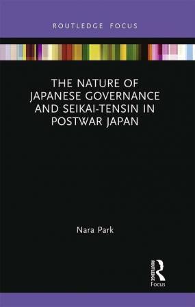 Nature of Japanese Governance and Seikai-Tensin in Postwar Japan