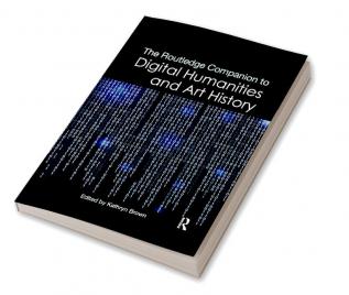 Routledge Companion to Digital Humanities and Art History