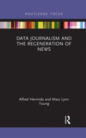 Data Journalism and the Regeneration of News