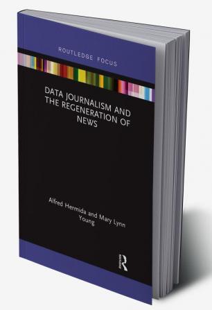 Data Journalism and the Regeneration of News