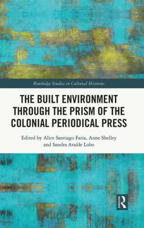 Built Environment through the Prism of the Colonial Periodical  Press