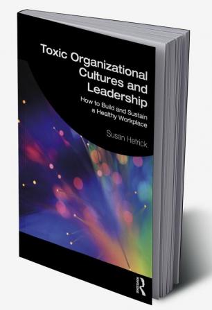 Toxic Organizational Cultures and Leadership