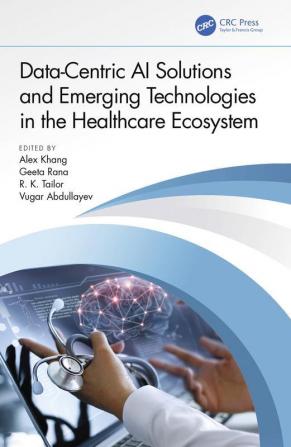 Data-Centric AI Solutions and Emerging Technologies in the Healthcare Ecosystem