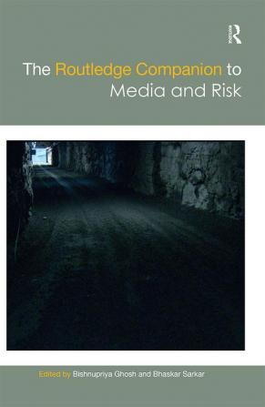 Routledge Companion to Media and Risk