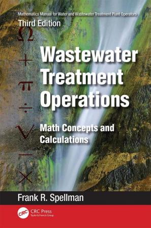 Mathematics Manual for Water and Wastewater Treatment Plant Operators: Wastewater Treatment Operations