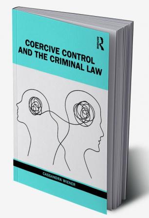 Coercive Control and the Criminal Law