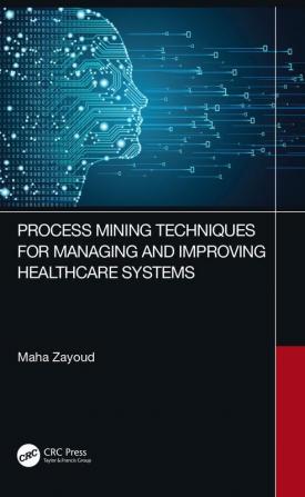 Process Mining Techniques for Managing and Improving Healthcare Systems