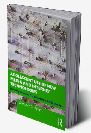 Adolescent Use of New Media and Internet Technologies