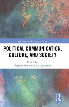 Political Communication Culture and Society