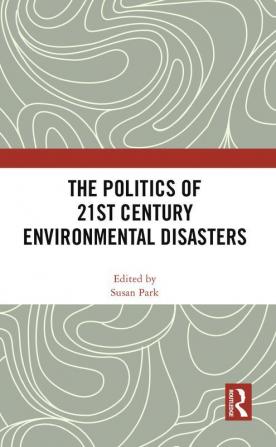 Politics of 21st Century Environmental Disasters