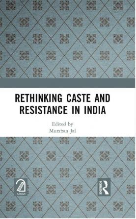 Rethinking Caste and Resistance in India