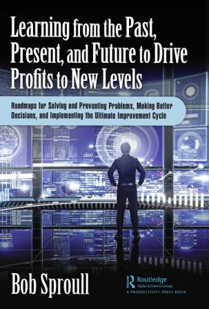 Learning from the Past Present and Future to Drive Profits to New Levels