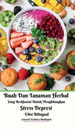 Buah Dan Tanaman Herbal Yang Berkhasiat Untuk Menghilangkan Stress Depresi Edisi Bilingual Hardcover Version