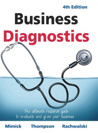 Business Diagnostics 4th Edition: The ultimate resource guide to evaluate and grow your business