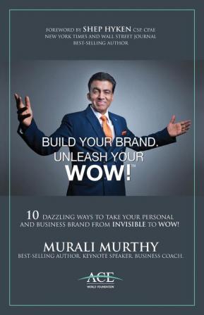 Build Your Brand Unleash Your WOW!: 10 Dazzling Ways to Take Your Personal and Business Brand From Invisible to Wow!