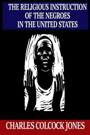 The Religious Instruction of the Negroes in the United States