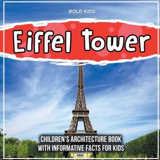 Eiffel Tower: Children's Architecture Book With Informative Facts For Kids