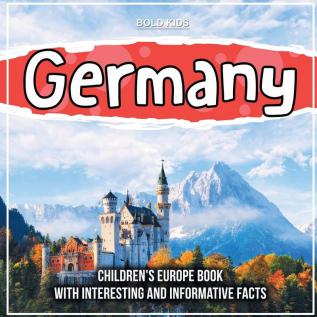 Germany: Children's Europe Book With Interesting And Informative Facts