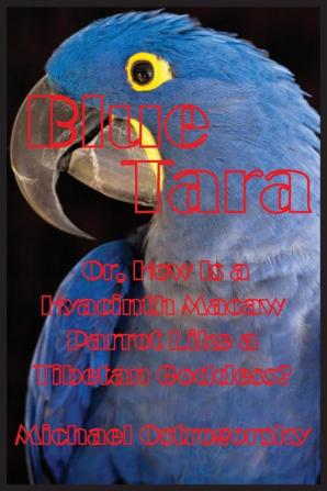 Blue Tara: Or How Is a Hyacinth Macaw Parrot Like a Tibetan Goddess?: 1 (Princess Tara Chronicles)