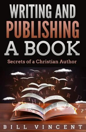 Writing and Publishing a Book: Secrets of a Christian Author