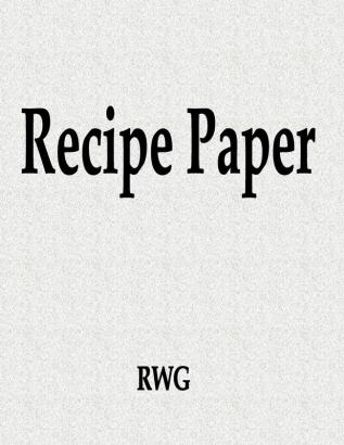 Recipe Paper: 200 Pages 8.5 X 11