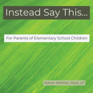 Instead Say This...For Parents of Elementary School Children: 2