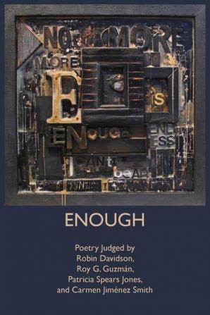 Enough: Poetry Judged by Robin Davidson Roy G. Guzmán Patricia Spears Jones and Carmen Jiménez Smith