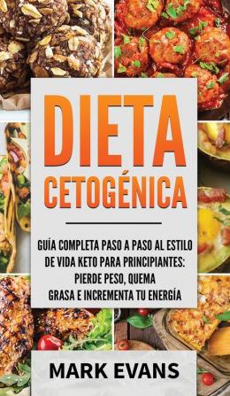 Dieta Cetogénica: Guía completa paso a paso al estilo de vida keto para principiantes - pierde peso quema grasa e incrementa tu energía (Ketogenic Diet en Español/Spanish Book) (Spanish Edition)