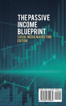 The Passive Income Blueprint Social Media Marketing Edition: Create Passive Income with Ecommerce using Shopify Amazon FBA Affiliate Marketing Retail Arbitrage eBay and Social Media