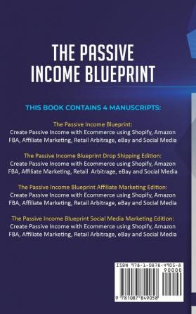 The Passive Income Blueprint: 4 Books in 1: Discover the Ways to Create Passive Income and Make Money Online with Ecommerce using Shopify Amazon FBA Affiliate Marketing Retail Arbitrage and eBay