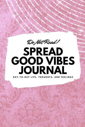 Do Not Read! Spread Good Vibes Journal: Day-To-Day Life Thoughts and Feelings (6x9 Softcover Journal / Notebook): 174 (6x9 Blank Journal)