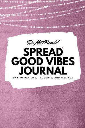 Do Not Read! Spread Good Vibes Journal: Day-To-Day Life Thoughts and Feelings (6x9 Softcover Journal / Notebook): 186 (6x9 Blank Journal)