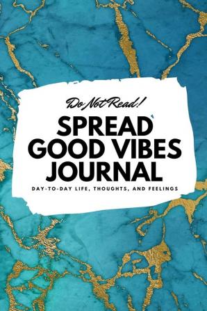 Do Not Read! Spread Good Vibes Journal: Day-To-Day Life Thoughts and Feelings (6x9 Softcover Journal / Notebook): 195 (6x9 Blank Journal)