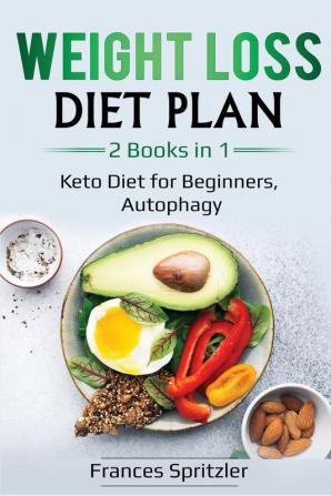 Weight Loss Diet Plan: 2 Books in 1 - Keto Diet for Beginners Autophagy: 3 (Healthy Eating)