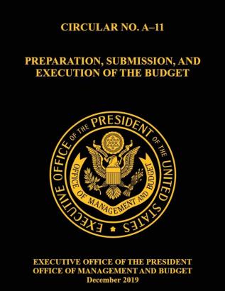 OMB Circular No. A-11 Preparation Submission and Execution of the Budget: December 2019 (Full)