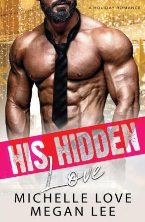 His Hidden Love: A Holiday Romance: 1 (Their Secret Desire)