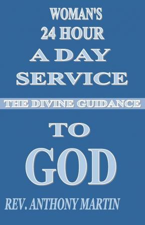 Woman's 24 Hour A Day Service To GOD: The Divine Guidance (Edition)