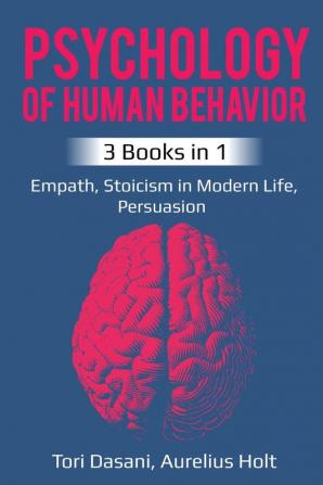 Psychology of Human Behavior: 3 Books in 1 - Empath Stoicism in Modern Life Persuasion