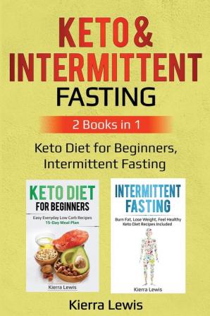 Keto & Intermittent Fasting: 2 Books in 1: Keto Diet for Beginners Intermittent Fasting