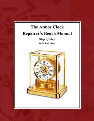 The Atmos Clock Repairer?s Bench Manual